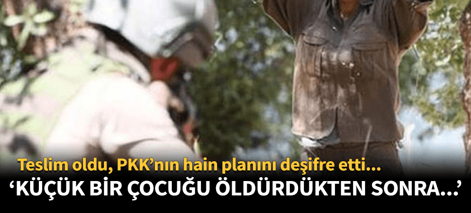 Teslim olan terörist PKK'nın hain planını deşifre etti!