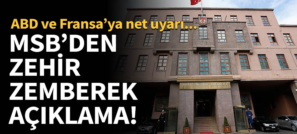MSB'den ABD ve Fransa'ya sert mesajlar
