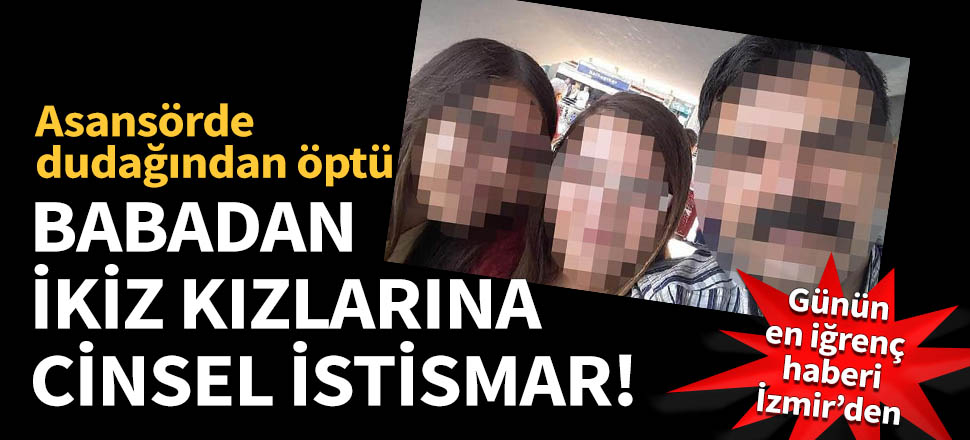 Öz babadan ikiz kızlarına cinsel istismar!