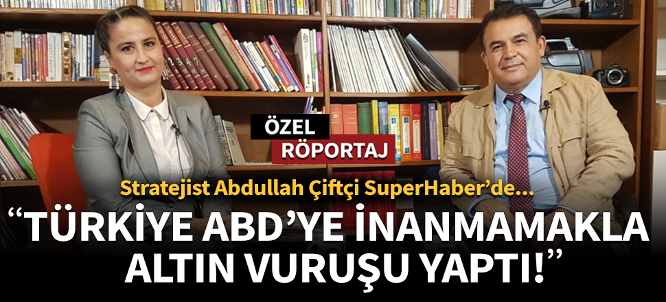 “Türkiye ABD’ye inanmamakla altın vuruşu yaptı”