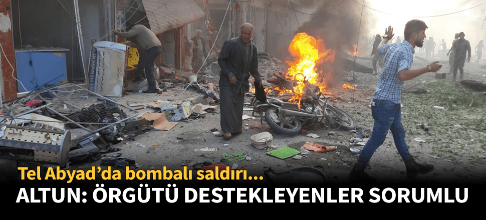 Altun: Örgütü destekleyenler bu saldırıdan sorumludur!