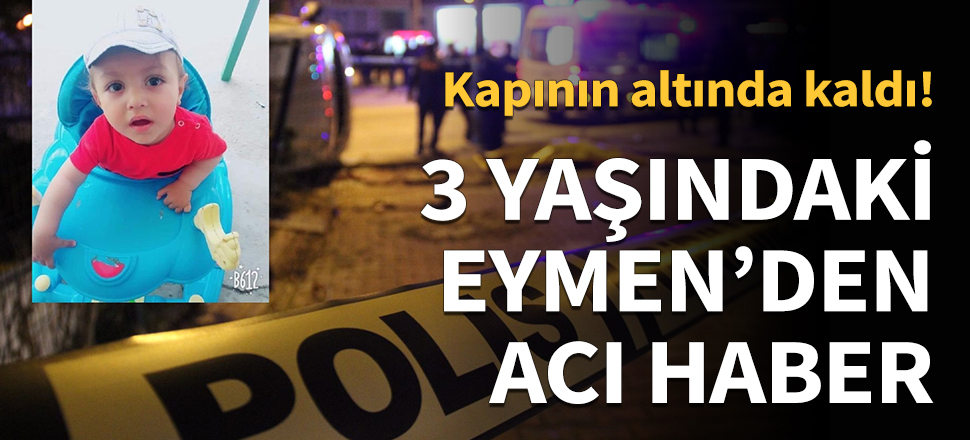 3 yaşındaki Eymen'den acı haber...