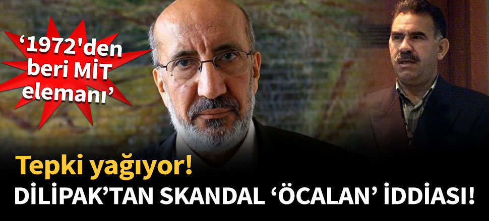 Dilipak'tan skandal 'Öcalan' iddiası! Tepki yağıyor