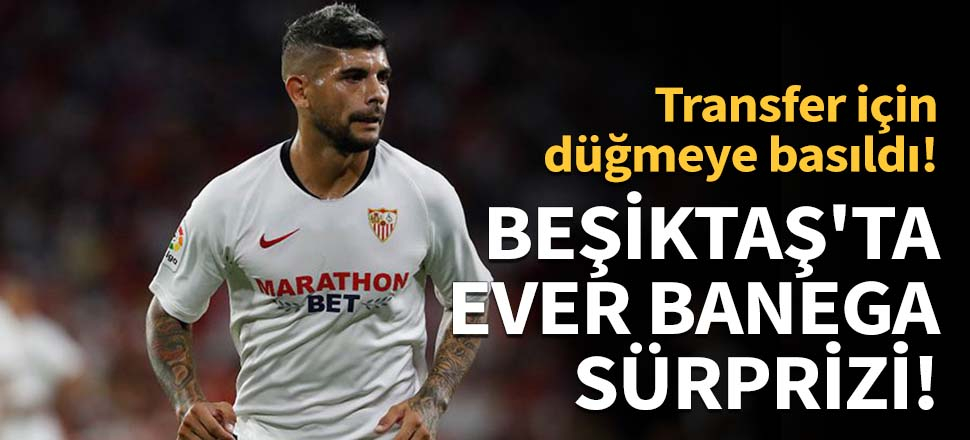 Beşiktaş'ta Ever Banega sürprizi