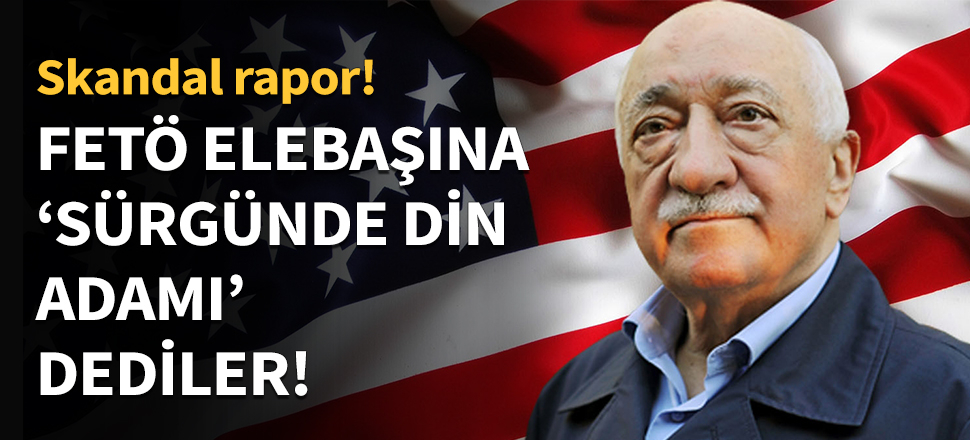 FETÖ elebaşı için ''Sürgünde din adamı'' tanımı...
