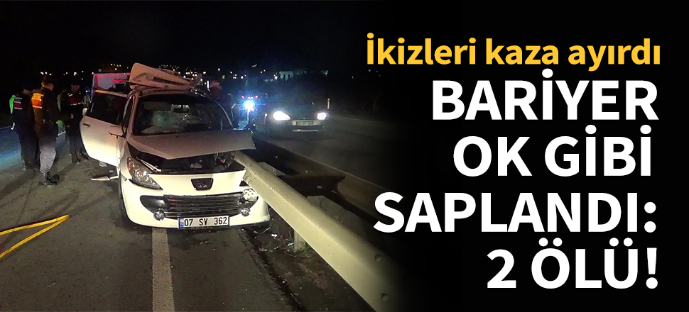 Bariyer ok gibi saplandı: 2 ölü, 3 yaralı!