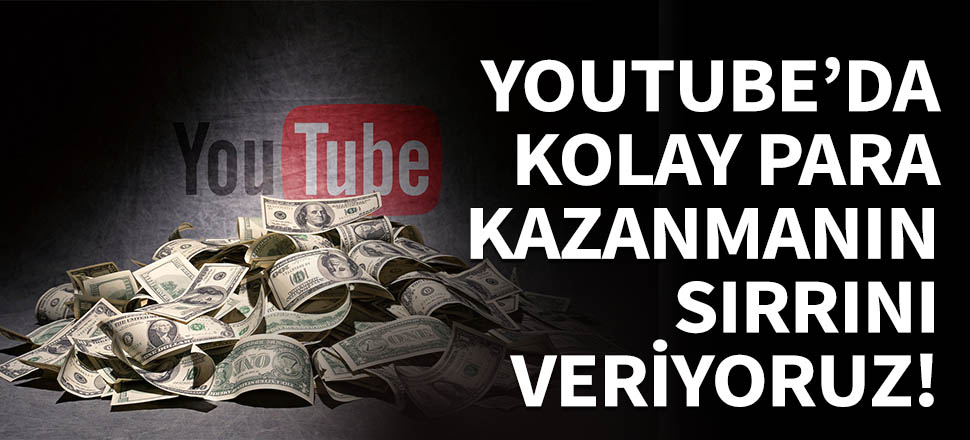 İşte YouTube'da kolay para kazanmanın sırrı!