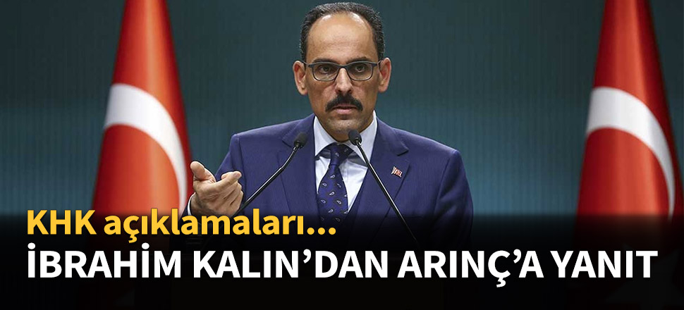 İbrahim Kalın'dan Arınç'ın KHK sözlerine yanıt...
