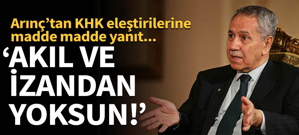Bülent Arınç’tan KHK eleştirilerine madde madde yanıt!