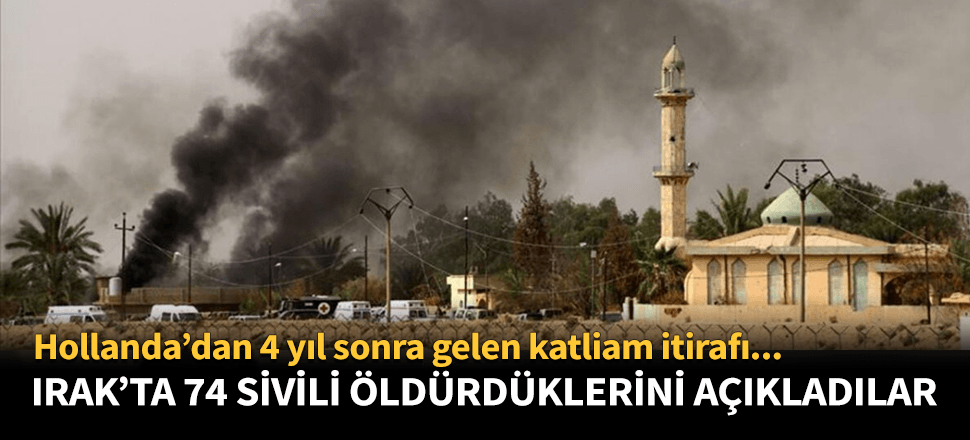Hollanda Irak'ta 74 sivili öldürdüğünü itiraf etti!