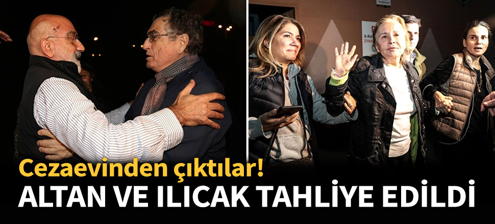 Nazlı Ilıcak ve Ahmet Altan tahliye edildi!