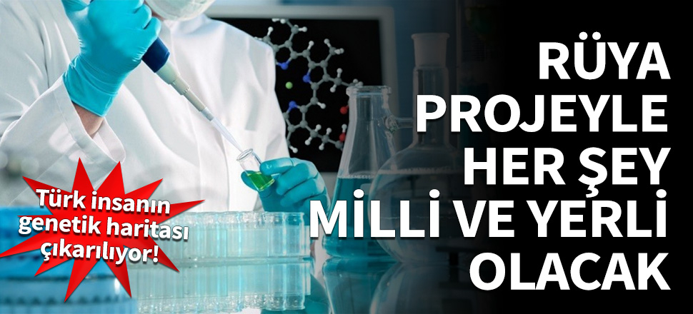 Rüya projeyle her şey yerli ve milli olacak!
