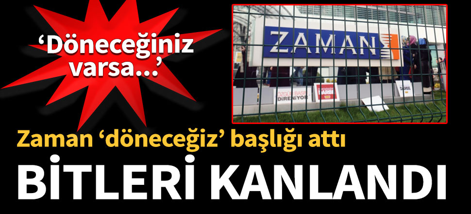 Bitleri kanlandı! Zaman 'döneceğiz' başlığı attı