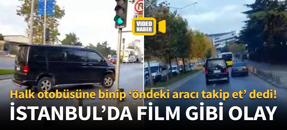 Halk otobüsüne binip 'öndeki aracı takip et' dedi!