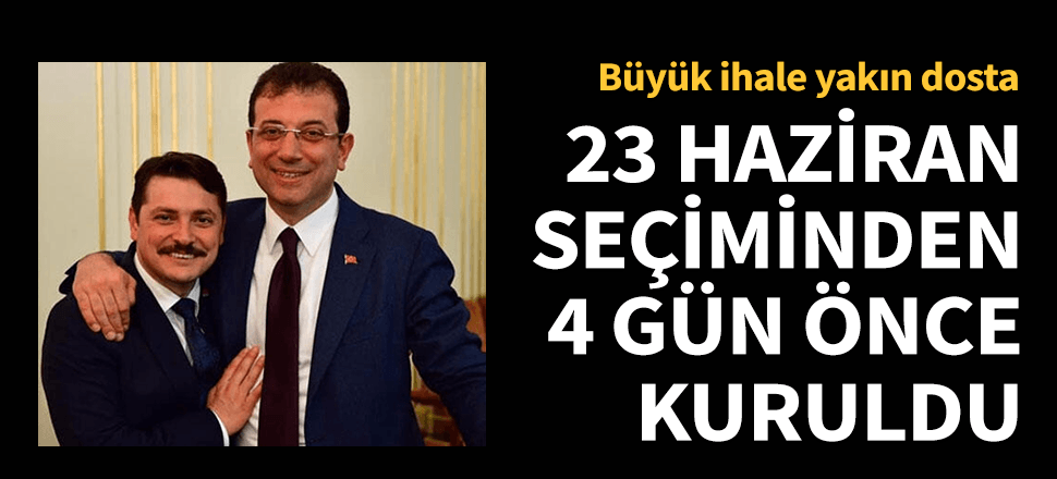 Büyük ihale İmamoğlu'nun yakın dostuna!