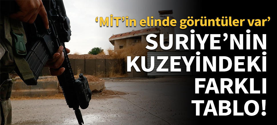 Yahya Bostan yazdı: Suriye'nin kuzeyindeki farklı tablo!