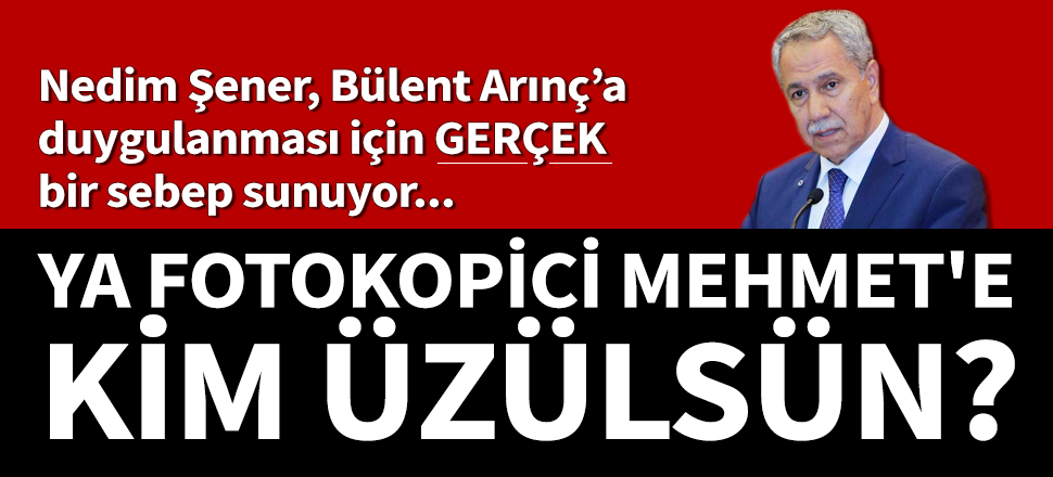 İşte Arınç'a duygulanması için gerçek bir sebep...