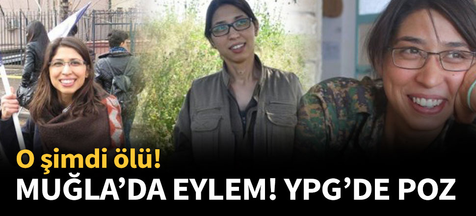 Muğla'da eylem, YPG'de poz! O şimdi ölü...