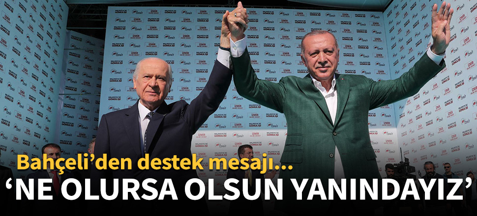 Bahçeli'den Erdoğan'a destek mesajı: Ne olursa olsun yanındayız!
