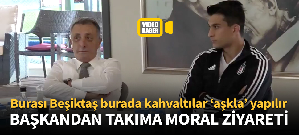 Beşiktaş Başkanı Ahmet Nur Çebi, takımla kahvaltıda bir araya geldi!
