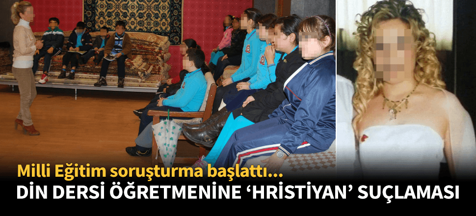 Din dersine giren kadın öğretmene "Hristiyan" soruşturması
