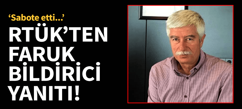 RTÜK'ten Faruk Bildirici açıklaması! "Sabote etti"