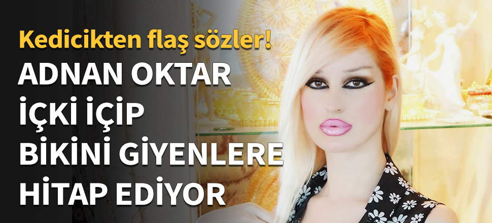 Adnan Oktar içki içip bikini giyenlere hitap ediyor!