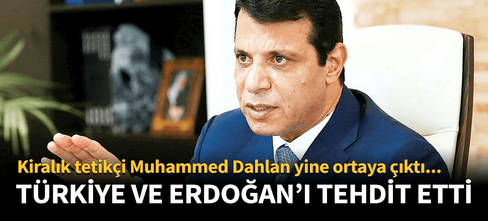 Muhammed Dahlan Erdoğan ve Türkiye'yi tehdit etti!
