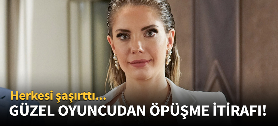 Eda Ece'den şaşırtan öpüşme itirafı!