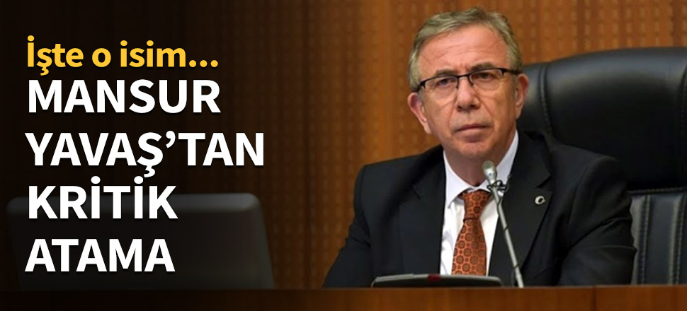 Mansur Yavaş'tan kritik atama...