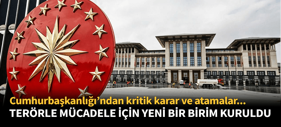 Cumhurbaşkanlığı'ndan kritik karar ve atamalar!