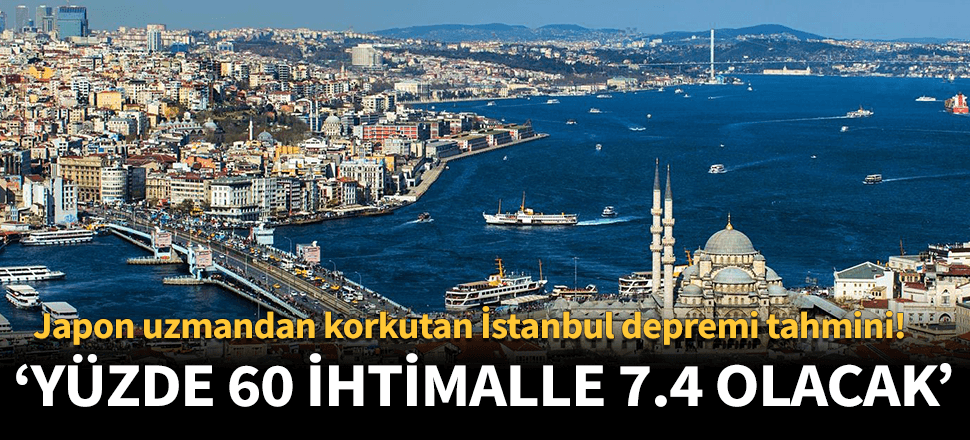Japon uzmandan İstanbul depremi için korkutan iddia!