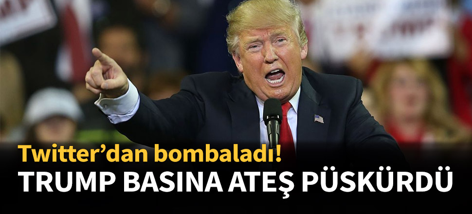 Trump, basına ateş püskürdü...