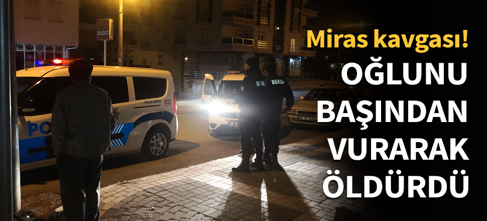 Oğlunu başından vurarak öldürdü...