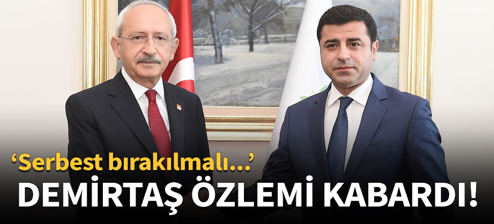 Kılıçdaroğlu'nun Demirtaş özlemi kabardı: Serbest bırakılmalı...