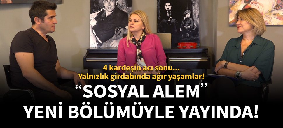 "Sosyal Alem" yeni bölümüyle yayında!