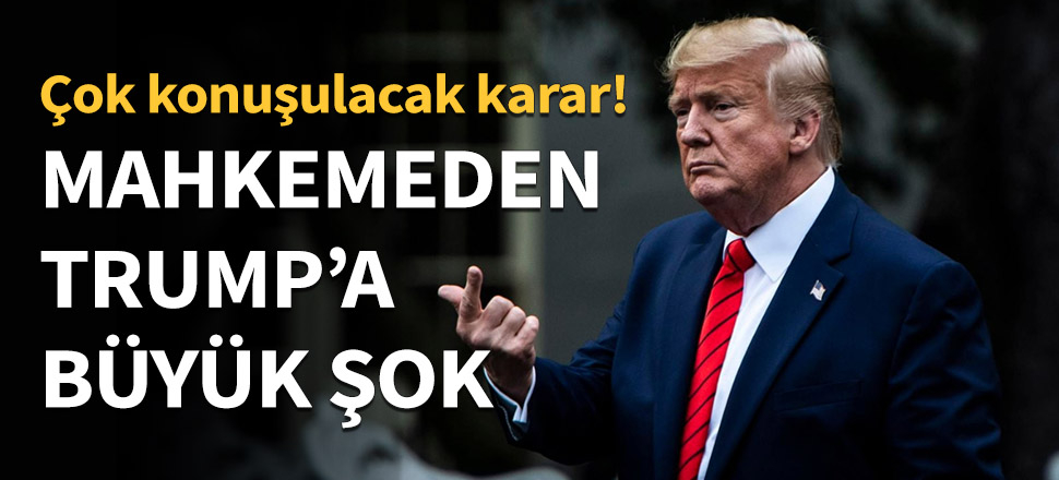 Mahkemeden Trump'a büyük şok!