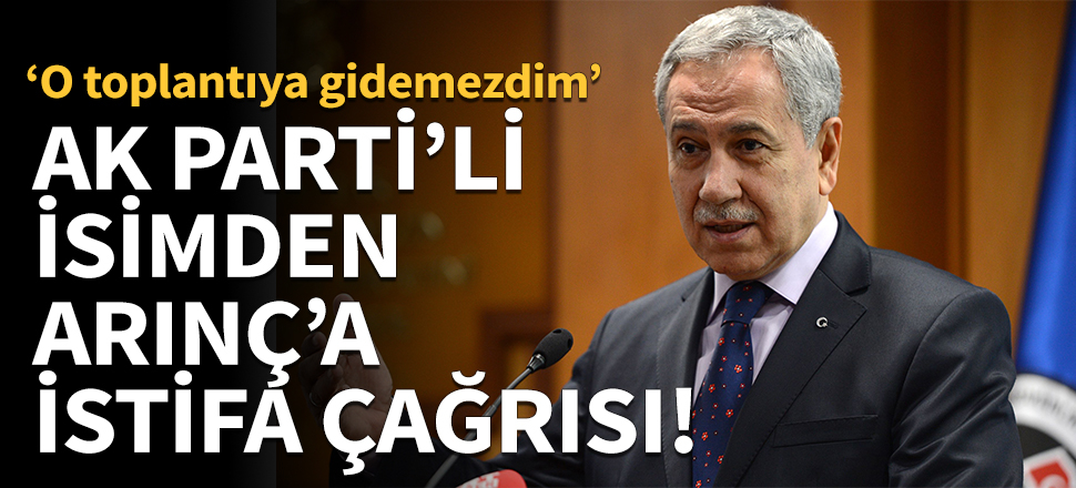 AK Parti'li isimden Arınç'a istifa çağrısı!