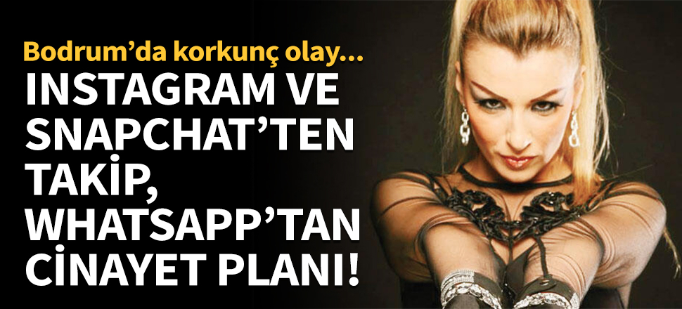 Instagram'dan ve Snapchat'ten takip, WhatsApp'tan cinayet planı!