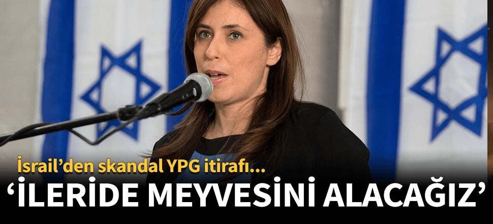 İsrail'den YPG'ye yardım itirafı! "İleride meyvesini alacağız"