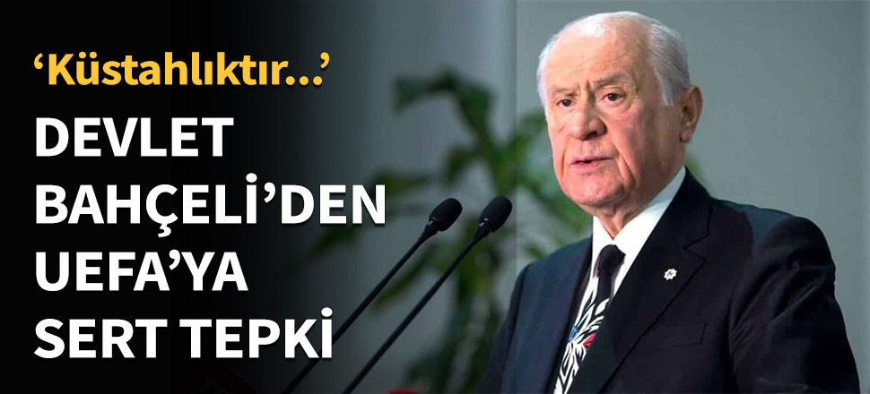 Devlet Bahçeli'den UEFA'ya sert tepki...
