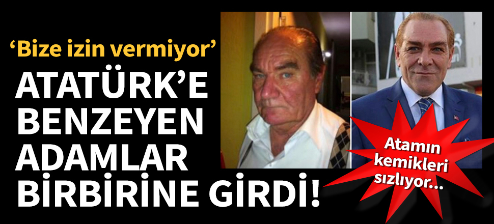Atatürk'e benzeyen adamlar birbirine girdi!