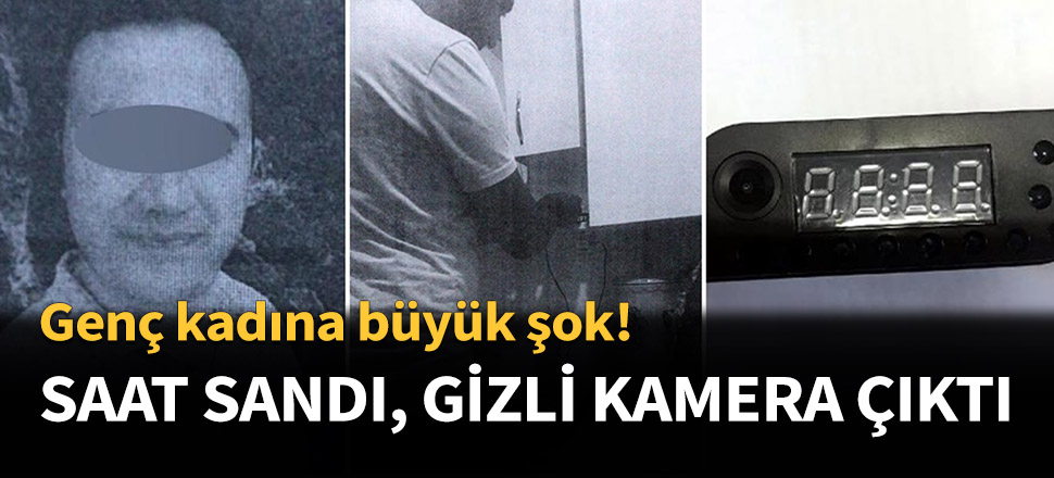 Kocasının koyduğu saat gizli kamera çıktı!