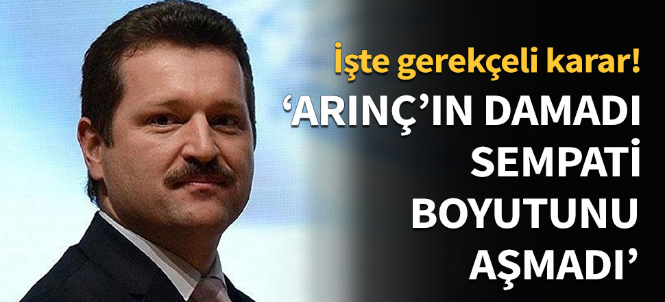 'Arınç'ın damadı sempati boyutunu aşmadı!'