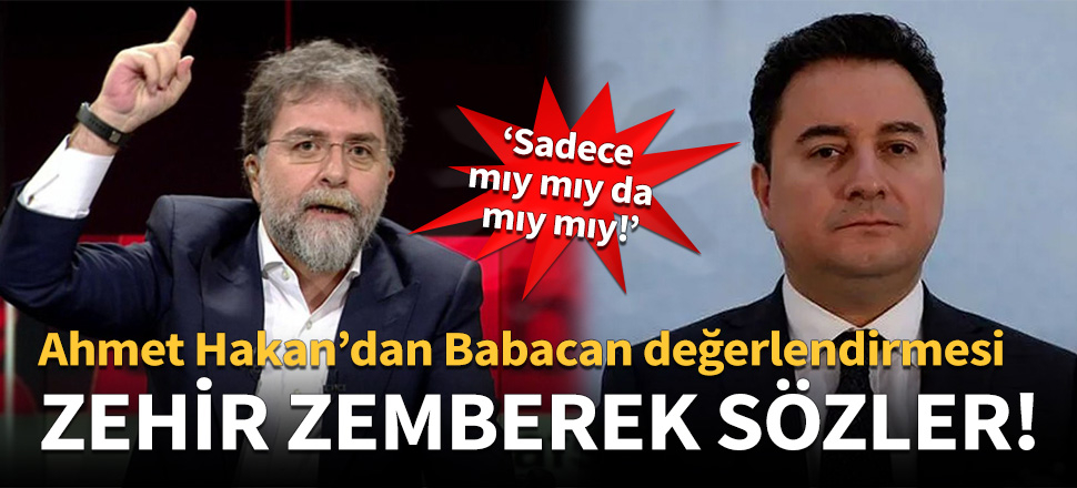 Ahmet Hakan'dan Ali Babacan'a zehir zemberek sözler!