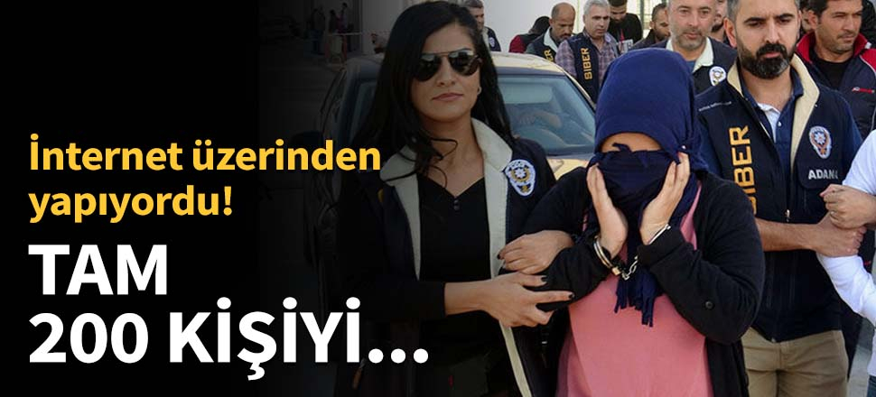 İnternet üzerinden yapıyordu! Tam 200 kişiyi...
