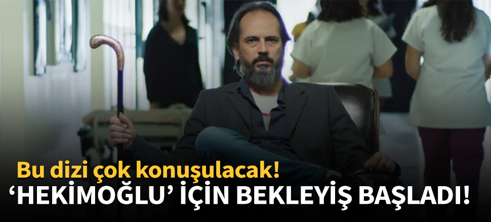 'Hekimoğlu' için bekleyiş başladı!