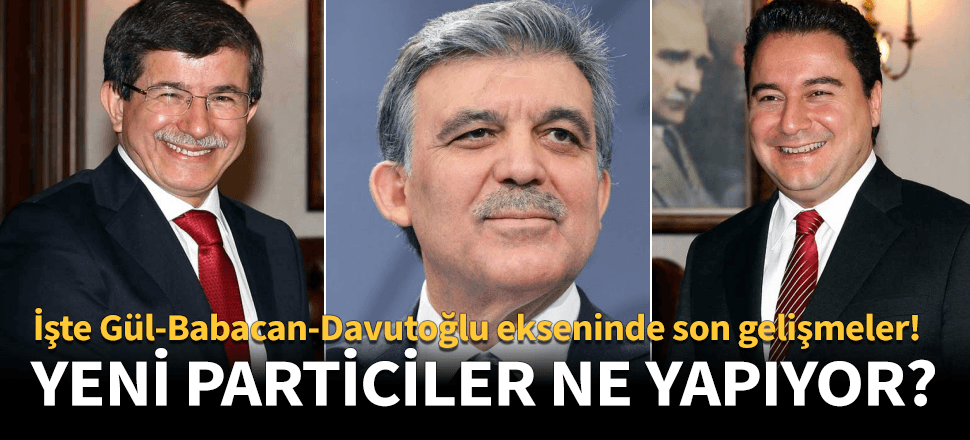 Gül-Babacan ve Davutoğlu cephesinde yeni gelişme!