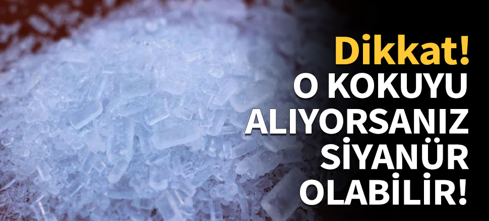 Dikkat! O kokuyu alıyorsanız siyanür olabilir!