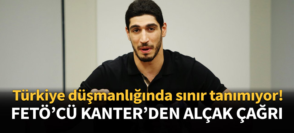 FETÖ’cü Enes Kanter’den alçak çağrı...